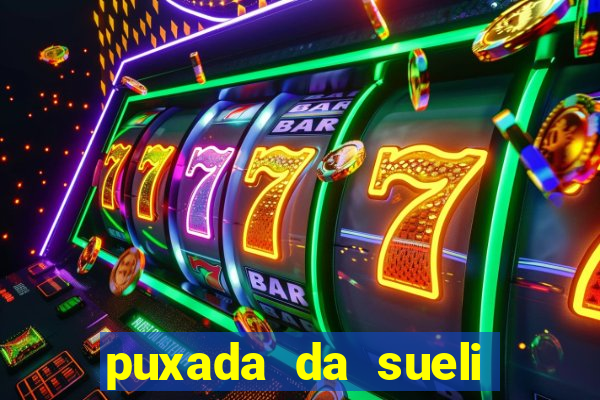puxada da sueli jogo do bicho