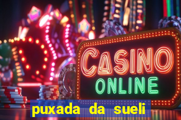 puxada da sueli jogo do bicho