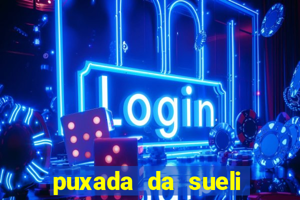 puxada da sueli jogo do bicho