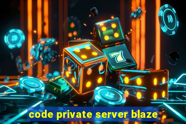code private server blaze