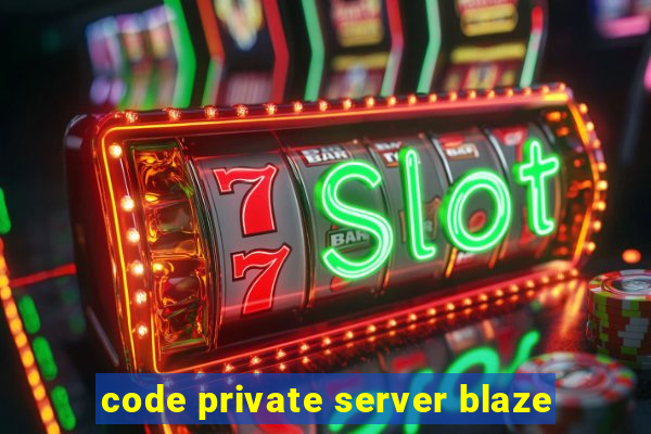 code private server blaze