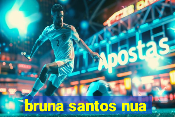 bruna santos nua
