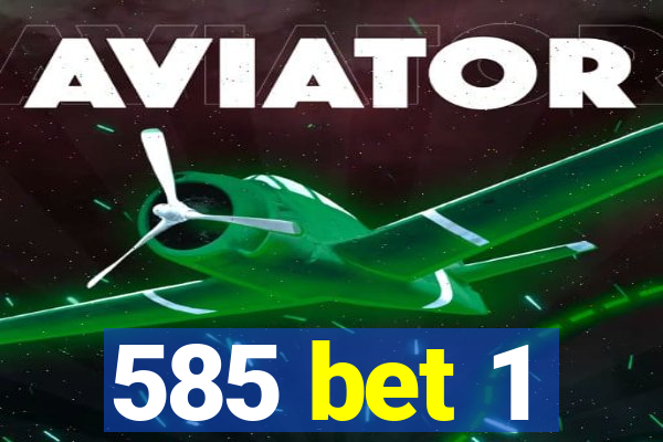 585 bet 1