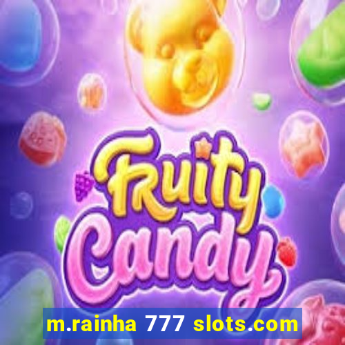 m.rainha 777 slots.com