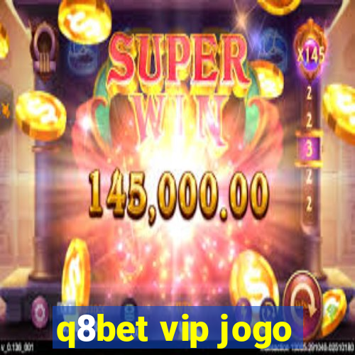 q8bet vip jogo