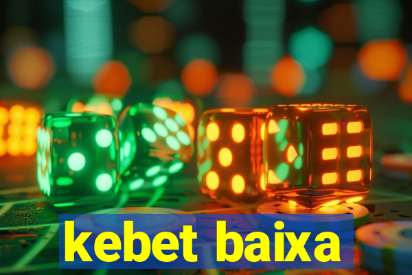 kebet baixa