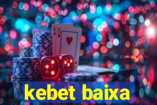 kebet baixa