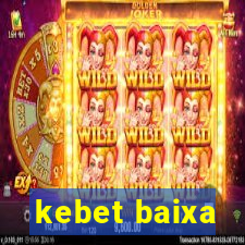kebet baixa