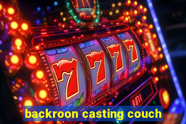 backroon casting couch