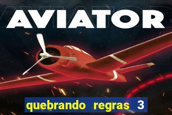 quebrando regras 3 filme completo dublado