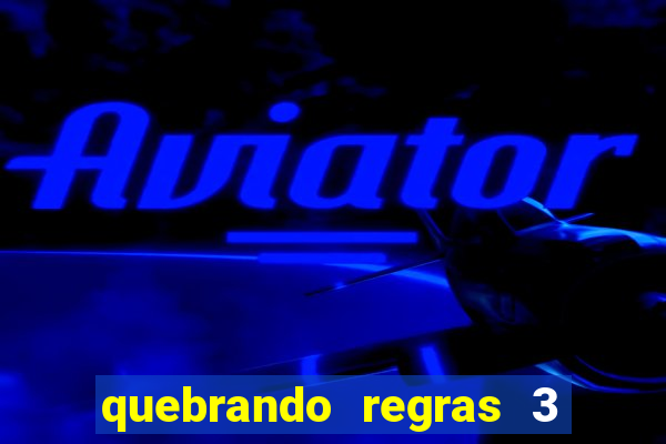 quebrando regras 3 filme completo dublado