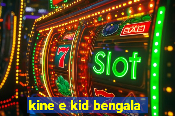 kine e kid bengala