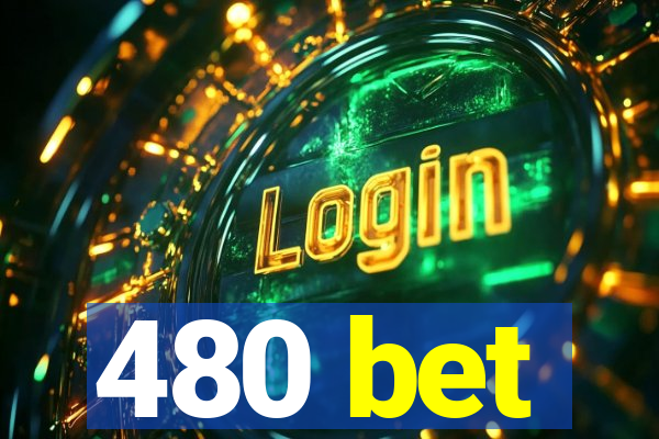 480 bet