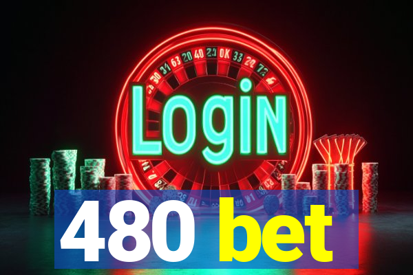480 bet