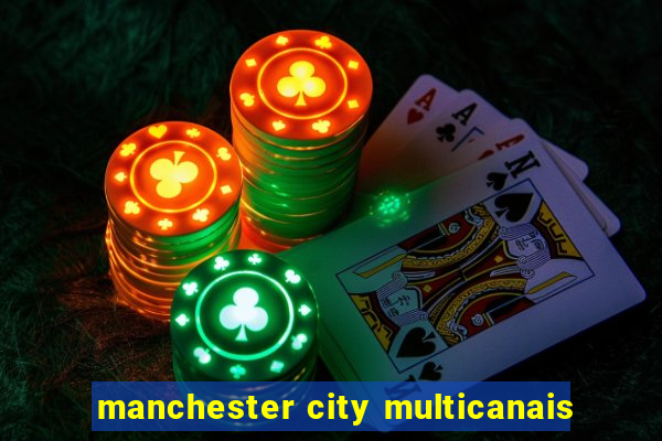 manchester city multicanais