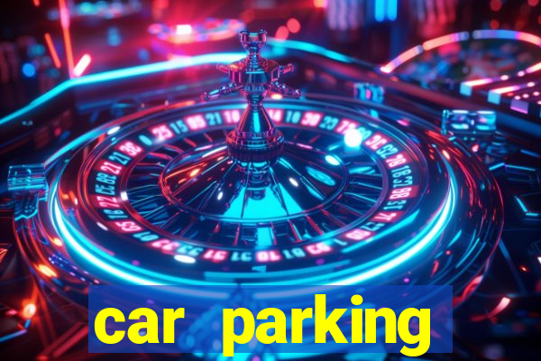 car parking dinheiro infinito e tudo desbloqueado 2024
