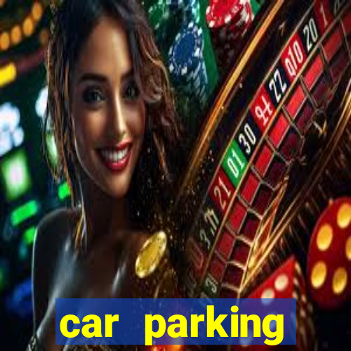 car parking dinheiro infinito e tudo desbloqueado 2024