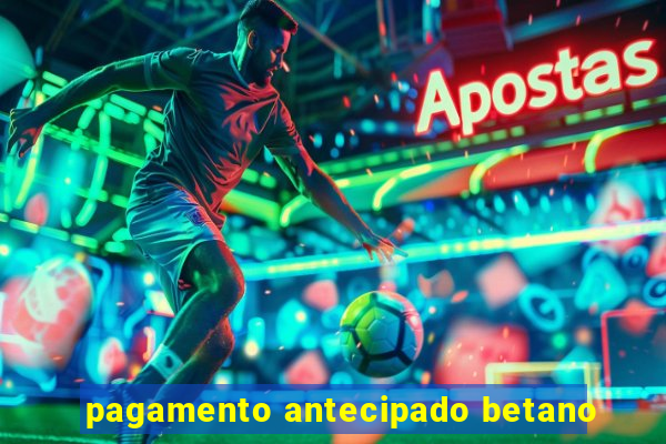 pagamento antecipado betano