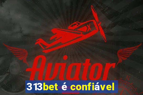 313bet é confiável