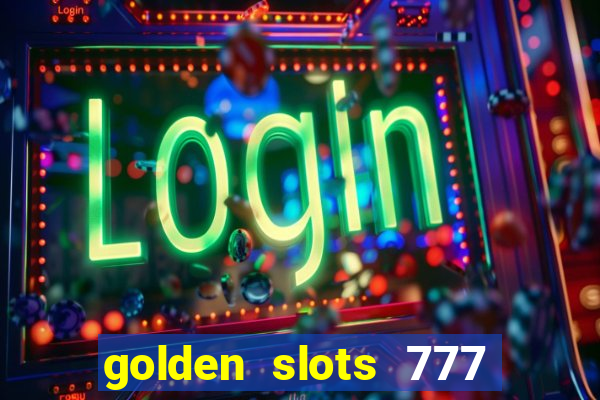 golden slots 777 paga mesmo