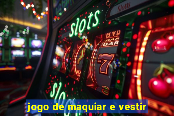 jogo de maquiar e vestir