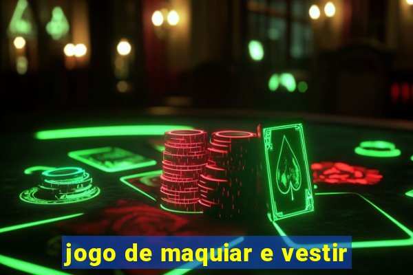 jogo de maquiar e vestir