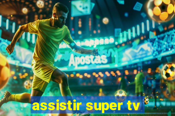 assistir super tv