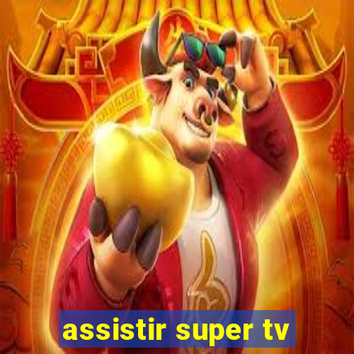assistir super tv