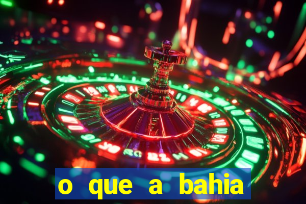 o que a bahia quer saber