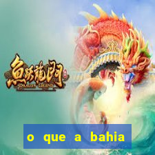 o que a bahia quer saber