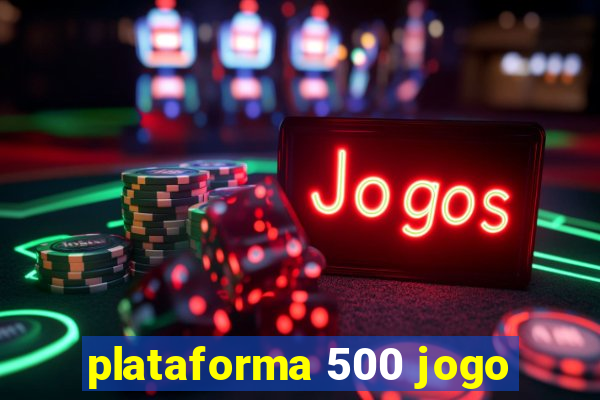 plataforma 500 jogo
