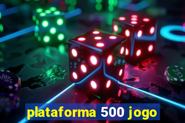 plataforma 500 jogo