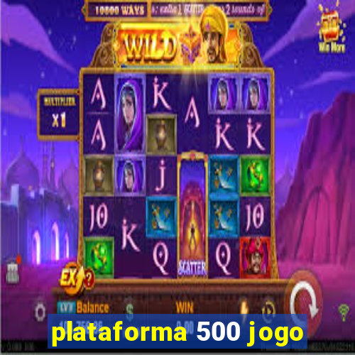 plataforma 500 jogo