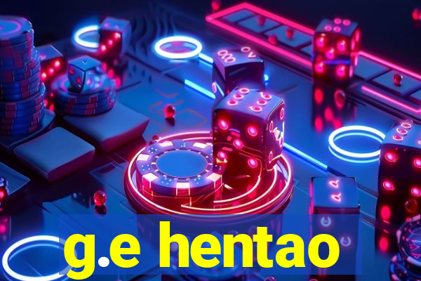 g.e hentao