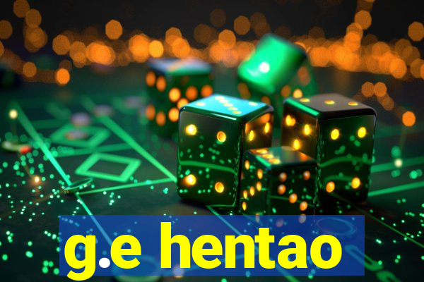 g.e hentao