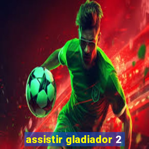 assistir gladiador 2