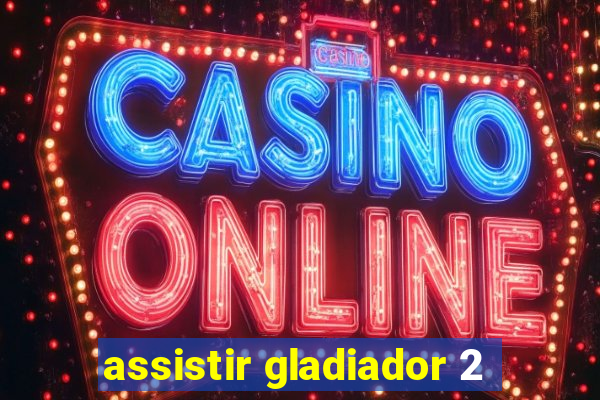 assistir gladiador 2