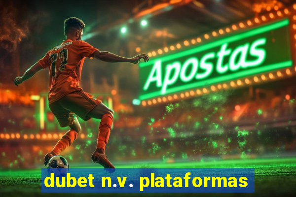 dubet n.v. plataformas