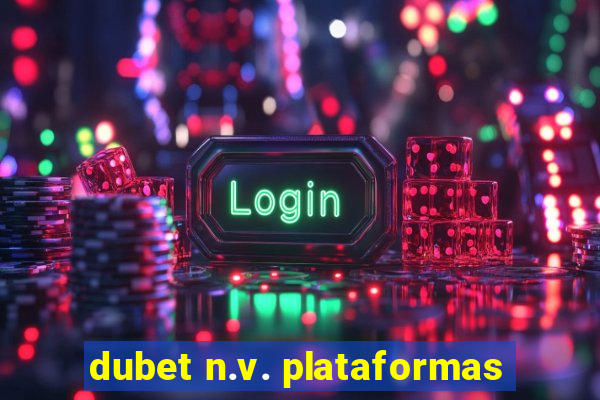 dubet n.v. plataformas