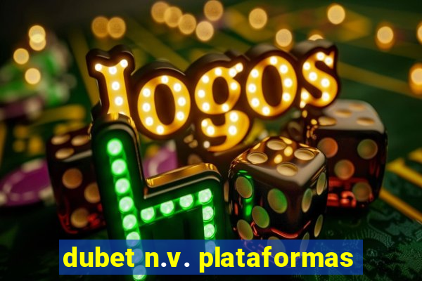 dubet n.v. plataformas