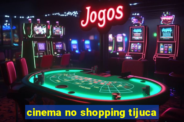 cinema no shopping tijuca