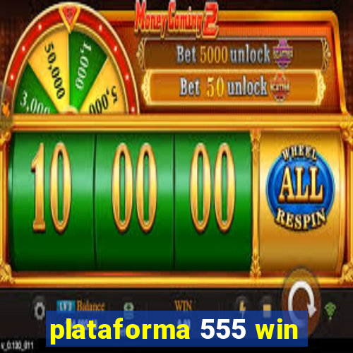 plataforma 555 win