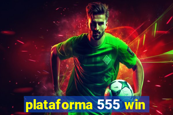 plataforma 555 win