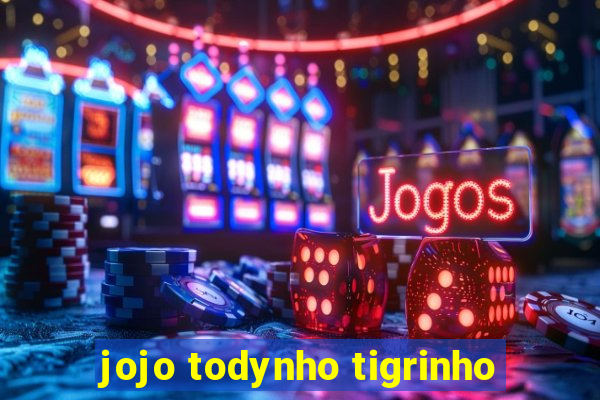 jojo todynho tigrinho