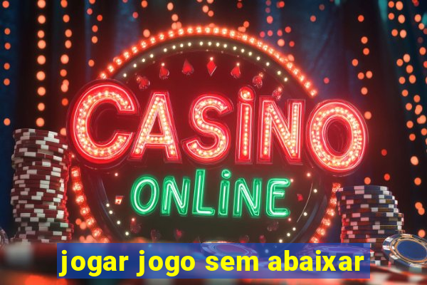 jogar jogo sem abaixar