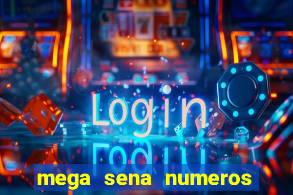 mega sena numeros que mais saem