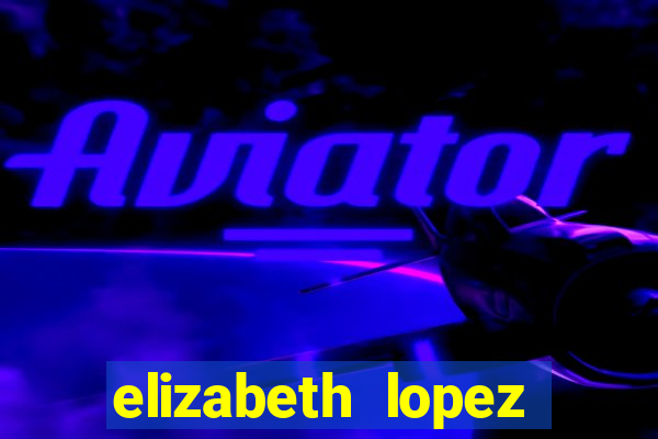 elizabeth lopez sanches nua