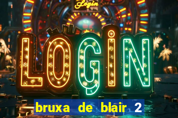 bruxa de blair 2 filme completo dublado