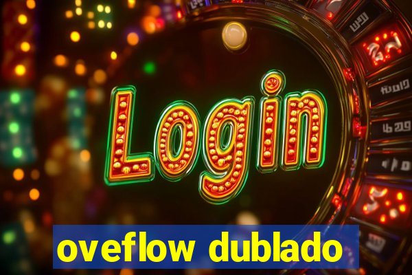 oveflow dublado