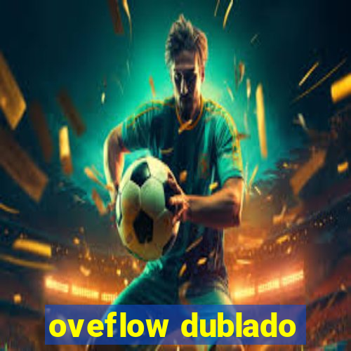 oveflow dublado